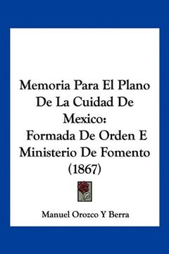 portada Memoria Para el Plano de la Cuidad de Mexico: Formada de Orden e Ministerio de Fomento (1867)