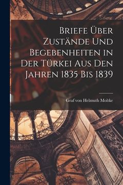 portada Briefe über Zustände und Begebenheiten in der Türkei aus den Jahren 1835 bis 1839 (in German)