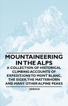 portada mountaineering in the alps - a collection of historical climbing accounts of expeditions to mont blanc, the eiger, the matterhorn and many other alpin