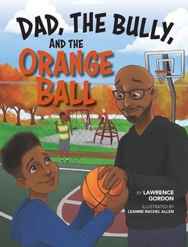portada Dad, the Bully, and the Orange Ball (en Inglés)