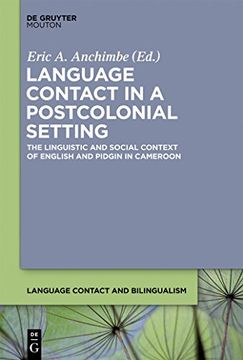 portada Language Contact in a Postcolonial Setting: The Linguistic and Social Context of English and Pidgin in Cameroon (Language Contact and Bilingualism [Lcb], 4) (en Inglés)