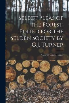 portada Select Pleas of the Forest. Edited for the Selden Society by G.J. Turner