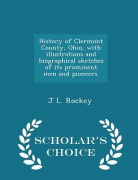 portada History of Clermont County, Ohio, with illustrations and biographical sketches of its prominent men and pioneers. - Scholar's Choice Edition (in English)