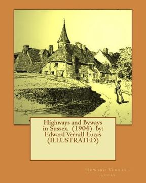 portada Highways and Byways in Sussex. (1904) by: Edward Verrall Lucas (ILLUSTRATED)