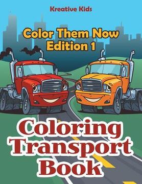 portada Coloring Transport Book - Color Them Now Edition 1 (en Inglés)