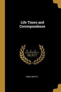 portada Life Times and Correspondence