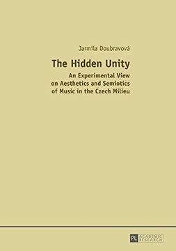 portada The Hidden Unity: An Experimental View on Aesthetics and Semiotics of Music in the Czech Milieu