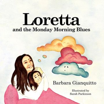 portada Loretta and the Monday Morning Blues: Children's book about emotions and feelings, teaching children that happiness can be found in the most unexpecte (en Inglés)