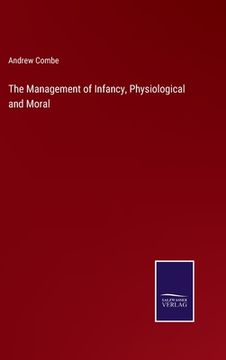 portada The Management of Infancy, Physiological and Moral