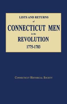 portada Lists and Returns of Connecticut Men in the Revolution, 1775-1783 (en Inglés)