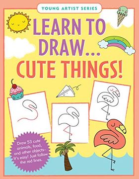 portada Learn to Drawà Cute Things: Easy Step-By-Step Drawing Guide (in English)