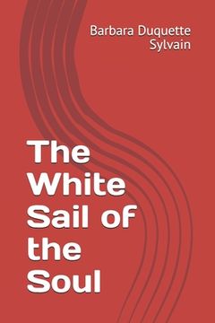 portada The White Sail of the Soul: Mental illness, Addiction, and Recovery (en Inglés)
