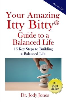 portada Your Amazing Itty Bitty(R) Guide to a Balanced Life: 15 Key Steps to Building a Balanced Life (in English)