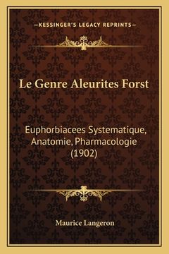 portada Le Genre Aleurites Forst: Euphorbiacees Systematique, Anatomie, Pharmacologie (1902) (en Francés)