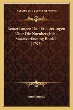 portada Bemerkungen Und Erlauterungen Uber Die Nurnbergische Staatsverfassung Book 1 (1793) (en Alemán)