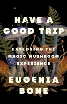 portada Have a Good Trip: Exploring the Magic Mushroom Experience (en Inglés)