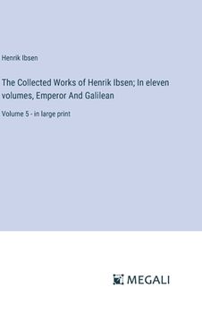 portada The Collected Works of Henrik Ibsen; In eleven volumes, Emperor And Galilean: Volume 5 - in large print (en Inglés)