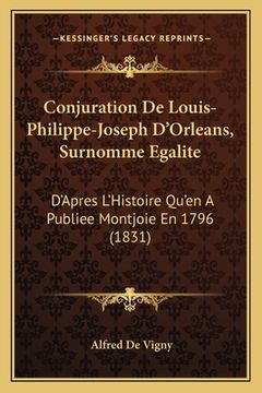 portada Conjuration De Louis-Philippe-Joseph D'Orleans, Surnomme Egalite: D'Apres L'Histoire Qu'en A Publiee Montjoie En 1796 (1831) (in French)