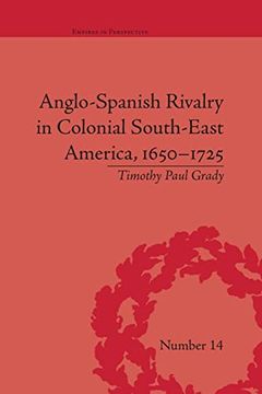 portada Anglo-Spanish Rivalry in Colonial South-East America, 1650–1725 (Empires in Perspective) (en Inglés)