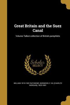 portada Great Britain and the Suez Canal; Volume Talbot collection of British pamphlets (en Inglés)