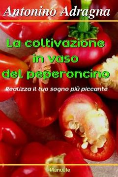 portada La coltivazione in vaso del peperoncino: Realizza il tuo sogno più piccante (en Italiano)