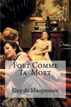 portada Fort Comme Ia Mort: Fort Comme Ia Mort Maupassant, Guy de (en Francés)