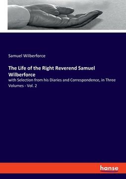 portada The Life of the Right Reverend Samuel Wilberforce: with Selection from his Diaries and Correspondence, in Three Volumes - Vol. 2 (in English)
