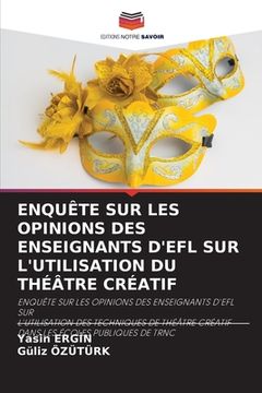 portada Enquête Sur Les Opinions Des Enseignants d'Efl Sur l'Utilisation Du Théâtre Créatif (en Francés)