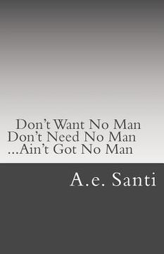 portada Don't Want No Man... Don't Need No Man... Ain't Got No Man... (en Inglés)