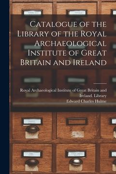 portada Catalogue of the Library of the Royal Archaeological Institute of Great Britain and Ireland (en Inglés)