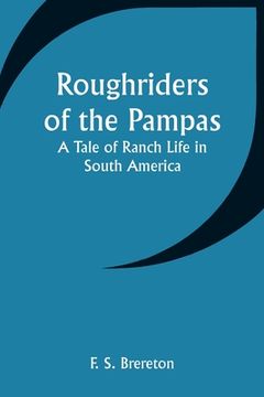 portada Roughriders of the Pampas: A Tale of Ranch Life in South America (en Inglés)