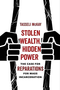 portada Stolen Wealth, Hidden Power: The Case for Reparations for Mass Incarceration (en Inglés)