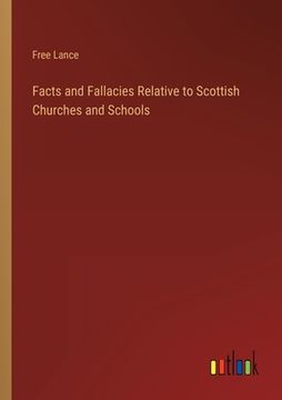 portada Facts and Fallacies Relative to Scottish Churches and Schools (en Inglés)