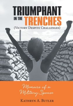portada Triumphant in the Trenches (Victory Despite Challenges): Memoirs of a Military Spouse (en Inglés)