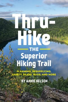 portada Thru-Hike the Superior Hiking Trail: Planning, Resupplying, Safety, Bears, Bugs and More (en Inglés)