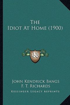 portada the idiot at home (1900) the idiot at home (1900) (en Inglés)