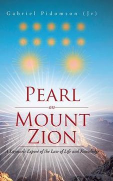 portada Pearl on Mount Zion: A Layman's Exposé of the Law of Life and Knowledge (en Inglés)