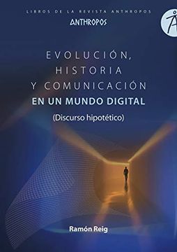 portada Evolucion Historia y Comunicacion en un Mundo Digital: (Discurso Hipotético) (Libros de la Revista Anthropos)