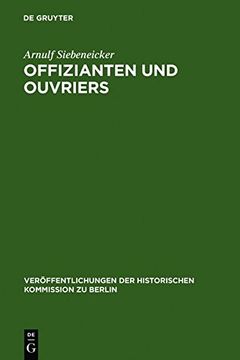 portada offizianten und ouvriers: sozialgeschichte der koniglichen porzellan-manufaktur und der koniglichen gesundheitsgeschirr-manufaktur in berlin 176 (en Inglés)