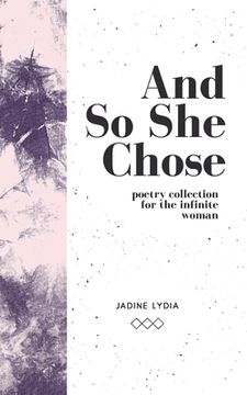 portada And So She Chose: Poetry Collection for the Infinite Woman (en Inglés)