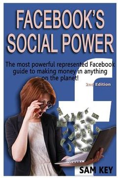 portada Facebook Social Power: The Most Powerful Represented Facebook Guide to Making Money on Anything on the Planet! (en Inglés)