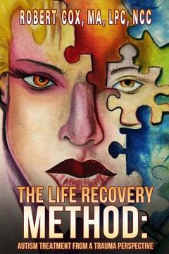 portada The Life Recovery Method: Treating Autism From a Trauma Perspective (in English)