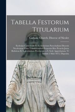 portada Tabella Festorum Titularium [microform]: Ecclesiae Cathedralis Et Eccleriarium Parochalium Diocesis Nicoletanae Cum Translationibus Perpetuis Rite Per (en Inglés)