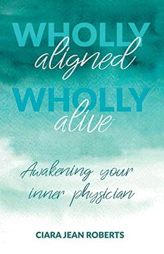 portada Wholly Aligned, Wholly Alive: Awakening Your Inner Physician (in English)