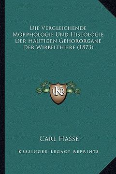 portada Die Vergleichende Morphologie Und Histologie Der Hautigen Gehororgane Der Wirbelthiere (1873) (in German)