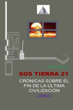 portada SOS Tierra 21 - Crónicas Sobre El Fin de la Última Civilización: Libro I