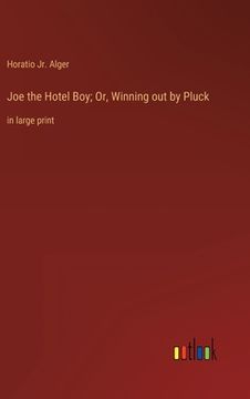 portada Joe the Hotel Boy; Or, Winning out by Pluck: in large print 
