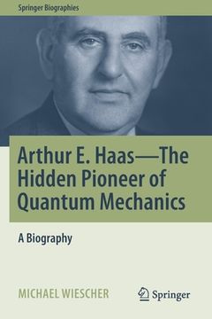 portada Arthur E. Haas - The Hidden Pioneer of Quantum Mechanics: A Biography (en Inglés)