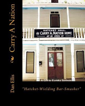portada Carry A Nation: "Hatchet- Wielding Bar-Smasher" (en Inglés)