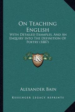 portada on teaching english: with detailed examples, and an enquiry into the definition of poetry (1887) (en Inglés)
